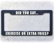 Load image into Gallery viewer, License Plate Frame | EXERCISE OR EXTRA FRIES?