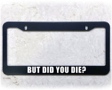 Load image into Gallery viewer, License Plate Frame | DID YOU DIE?