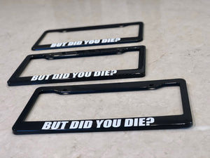 License Plate Frame | DID YOU DIE?