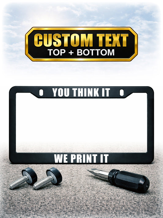 Custom license plate frame example reading You Think It / We Print It with mounting hardware