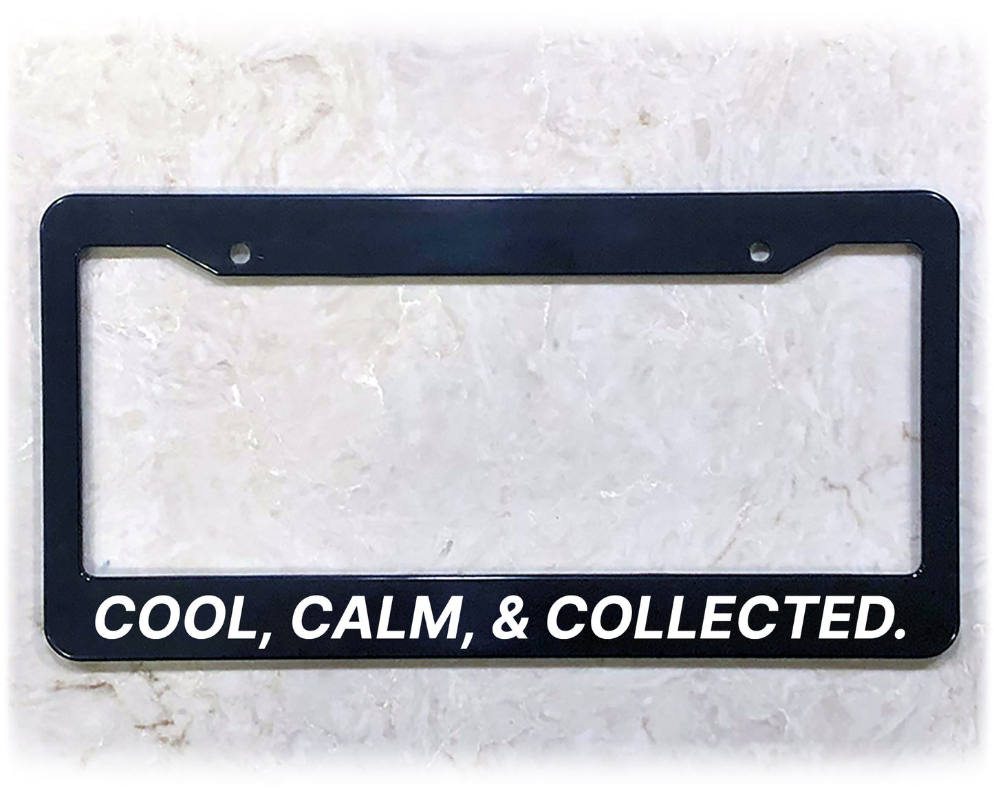 License Plate Frame | COOL, CALM, & COLLECTED