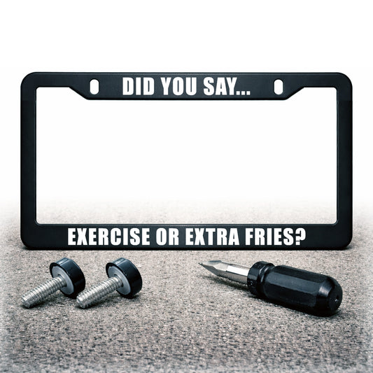 License Plate Frame | EXERCISE OR EXTRA FRIES?