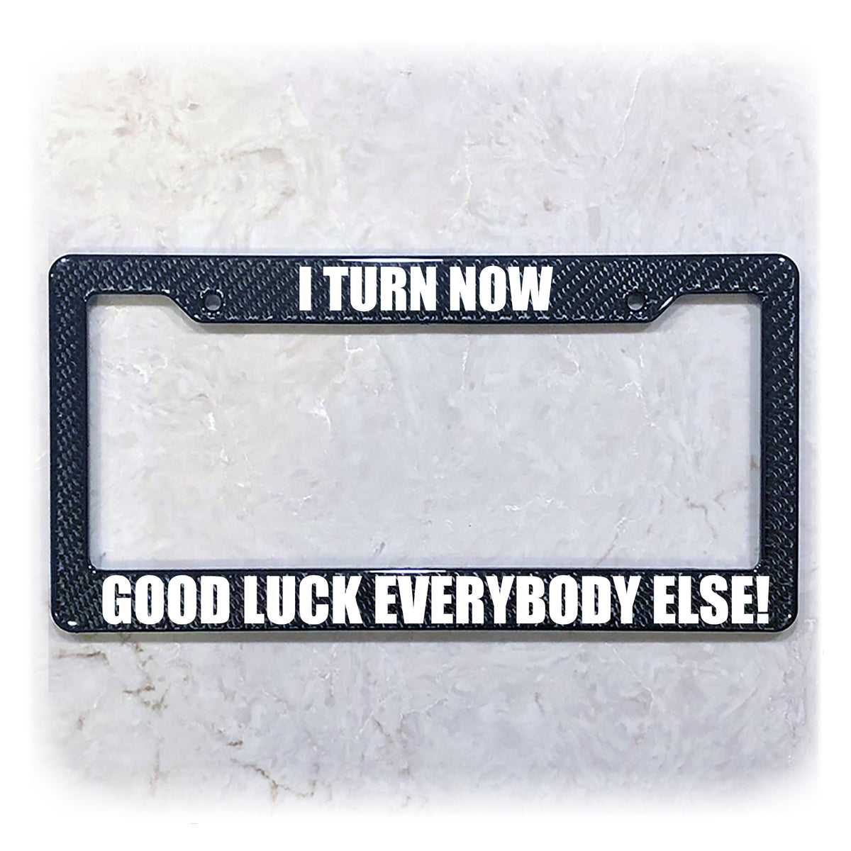 Funny License Plate Frame | I TURN NOW
