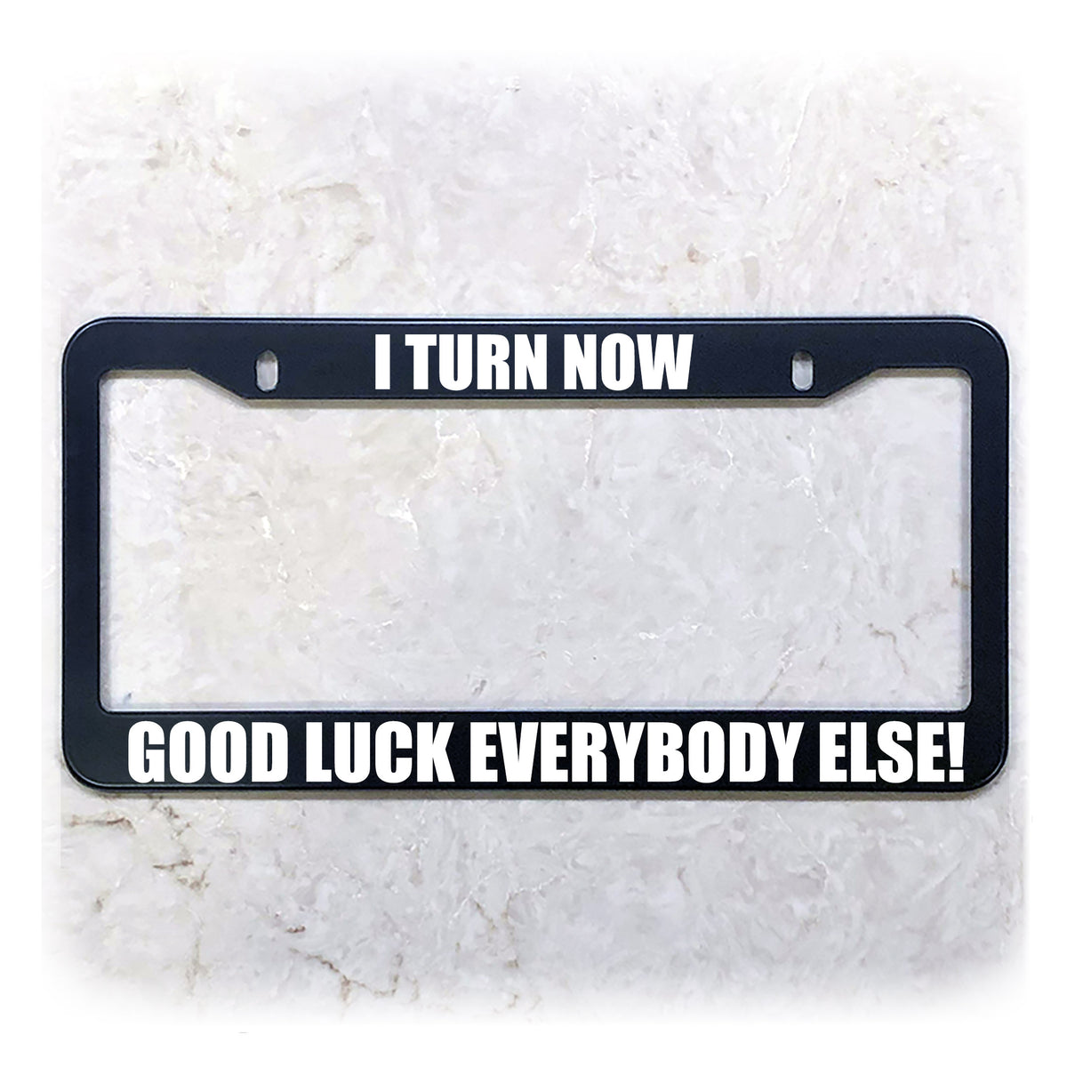 Funny License Plate Frame | I TURN NOW