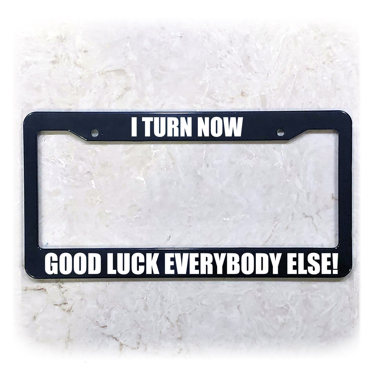 Funny License Plate Frame | I TURN NOW