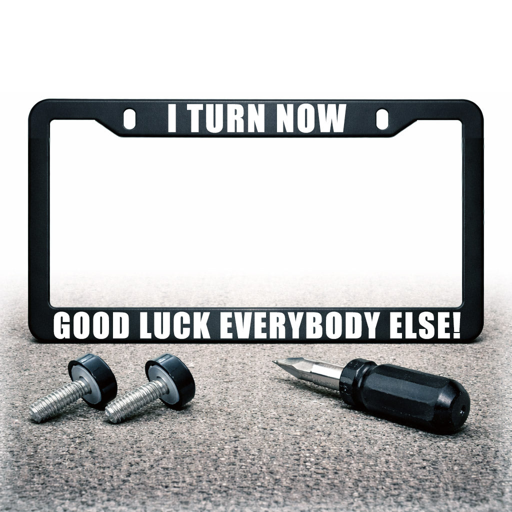 Funny License Plate Frame | I TURN NOW