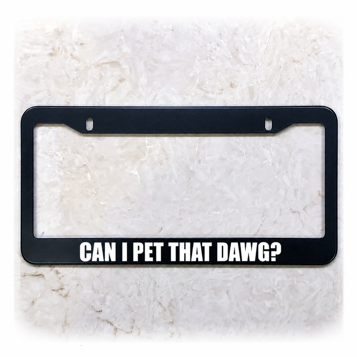 CAN I PET THAT DAWG? license plate frame in stainless steel
