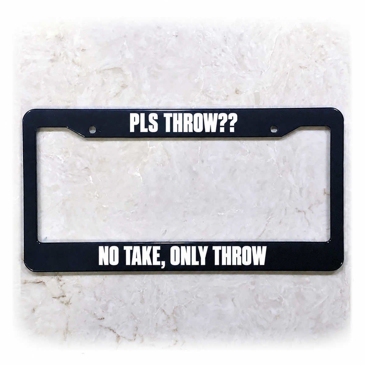 PLS THROW?? / NO TAKE, ONLY THROW license plate frame in ABS plastic