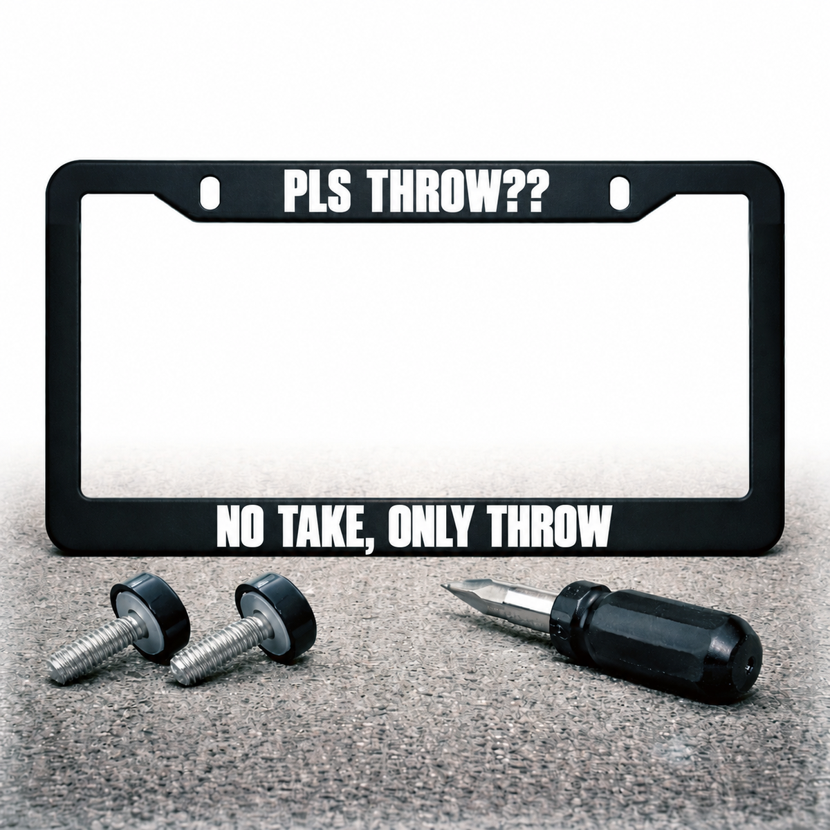 PLS THROW?? / NO TAKE, ONLY THROW license plate frame with installation hardware