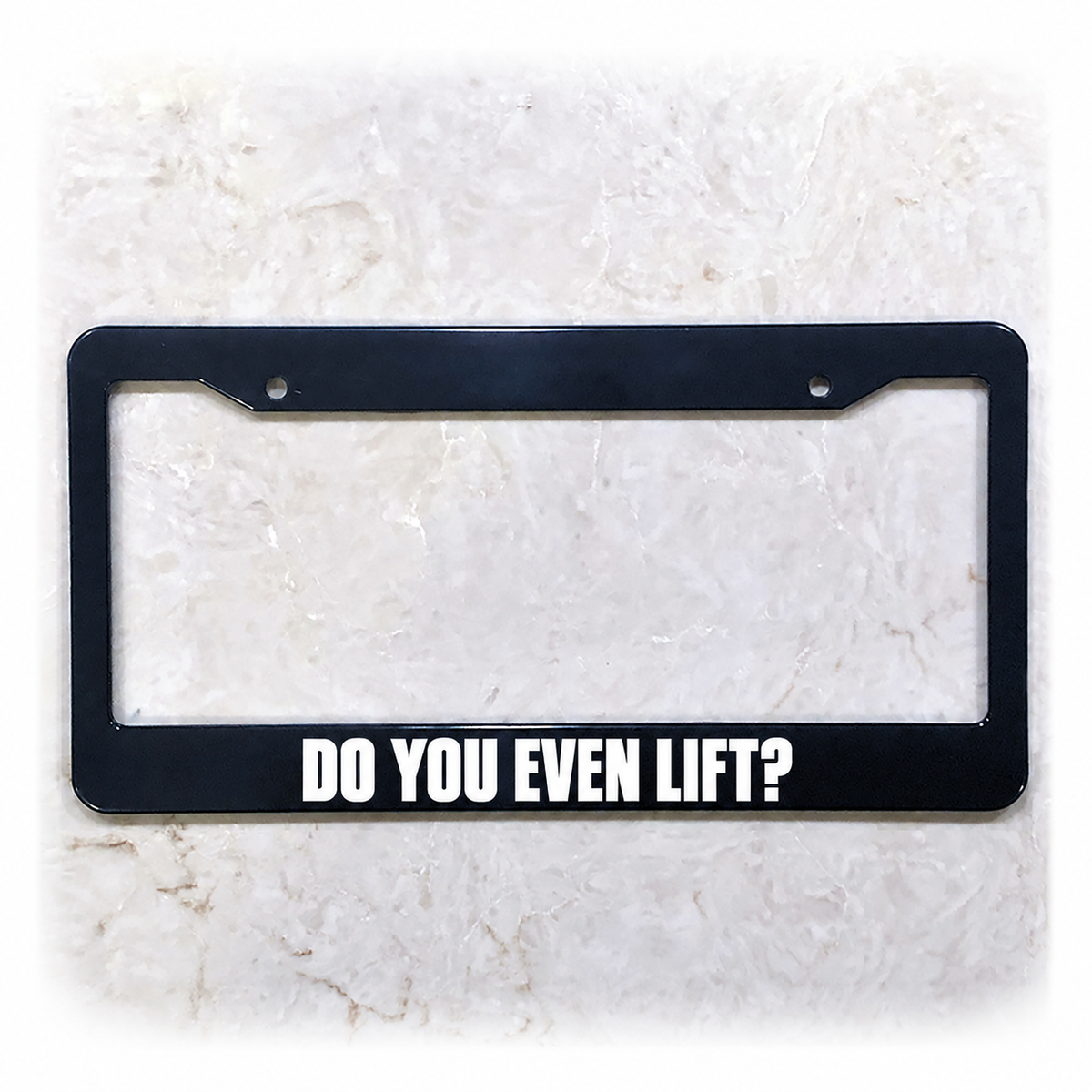 DO YOU EVEN LIFT? license plate frame in ABS plastic