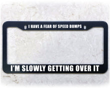 Load image into Gallery viewer, License Plate Frame | FEAR SPEED BUMPS
