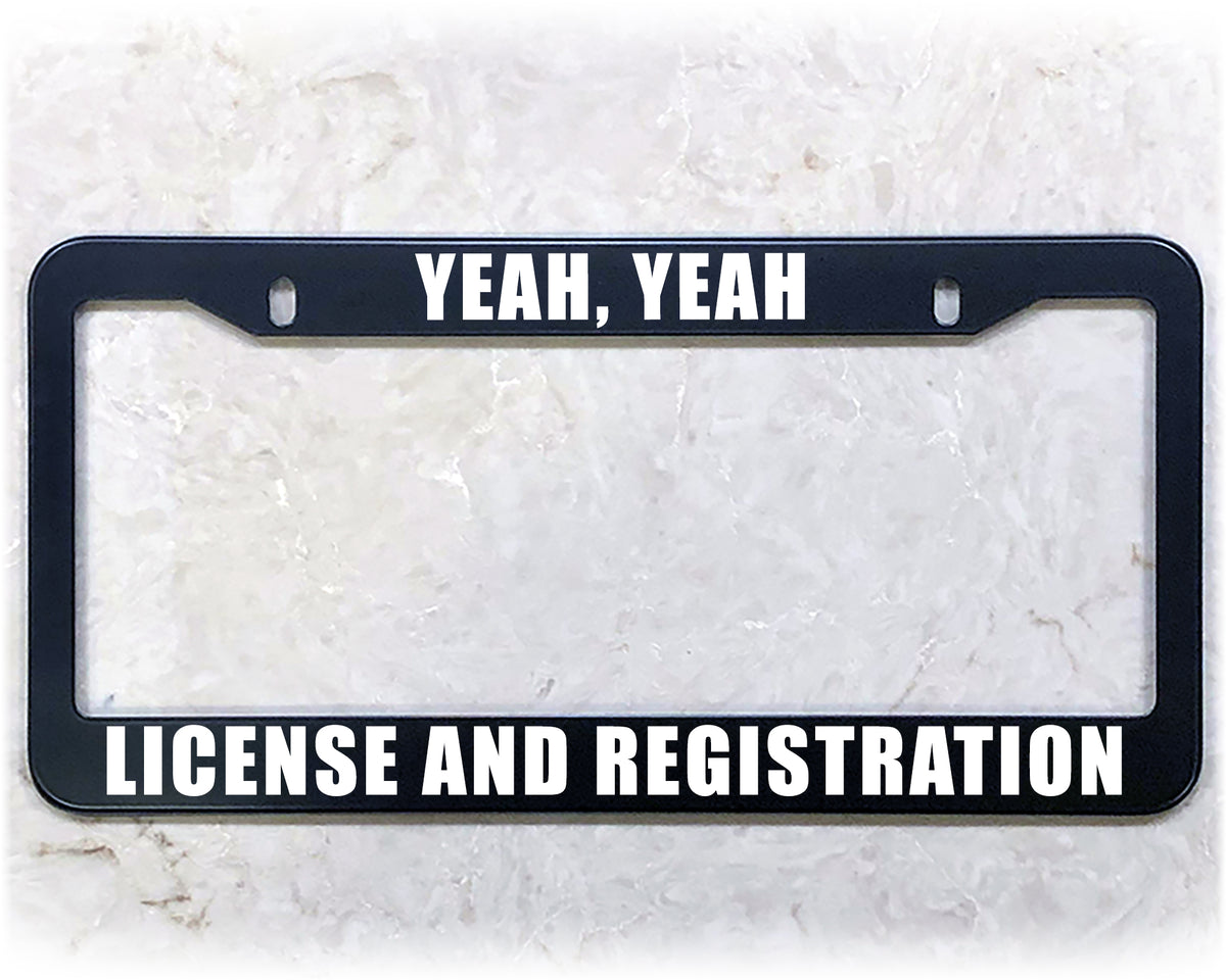 License Plate Frame | LICENSE AND REGISTRATION – Meme Frames