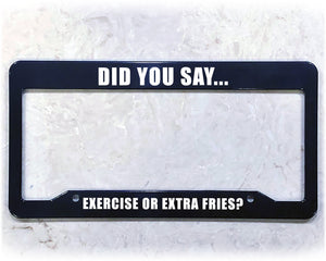 License Plate Frame | EXERCISE OR EXTRA FRIES?