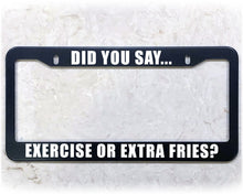 Load image into Gallery viewer, License Plate Frame | EXERCISE OR EXTRA FRIES?