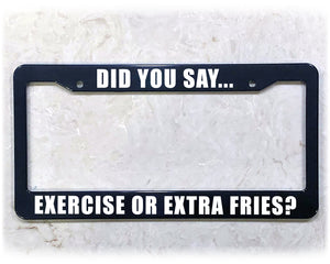 License Plate Frame | EXERCISE OR EXTRA FRIES?