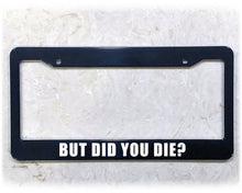 Load image into Gallery viewer, License Plate Frame | DID YOU DIE?