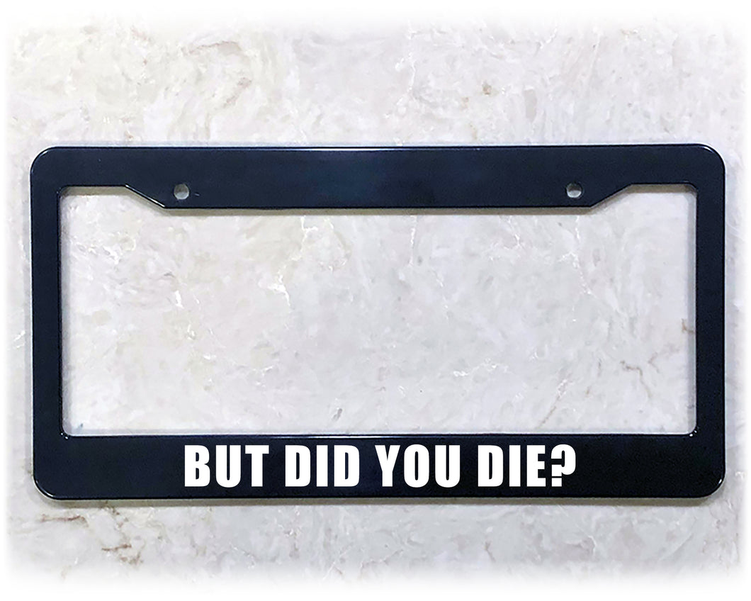 License Plate Frame | DID YOU DIE?