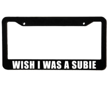 Load image into Gallery viewer, WISH I WAS A SUBIE | Custom | License Plate Frame