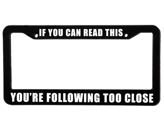 FOLLOWING TOO CLOSE | Custom | License Plate Frame