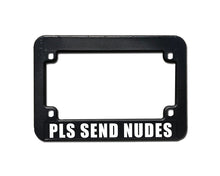 Load image into Gallery viewer, PLS SEND NUDES Motorcycle Meme Inspired License Plate Frame