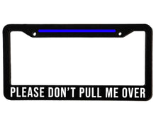Load image into Gallery viewer, DON’T PULL ME OVER | Custom | License Plate Frame