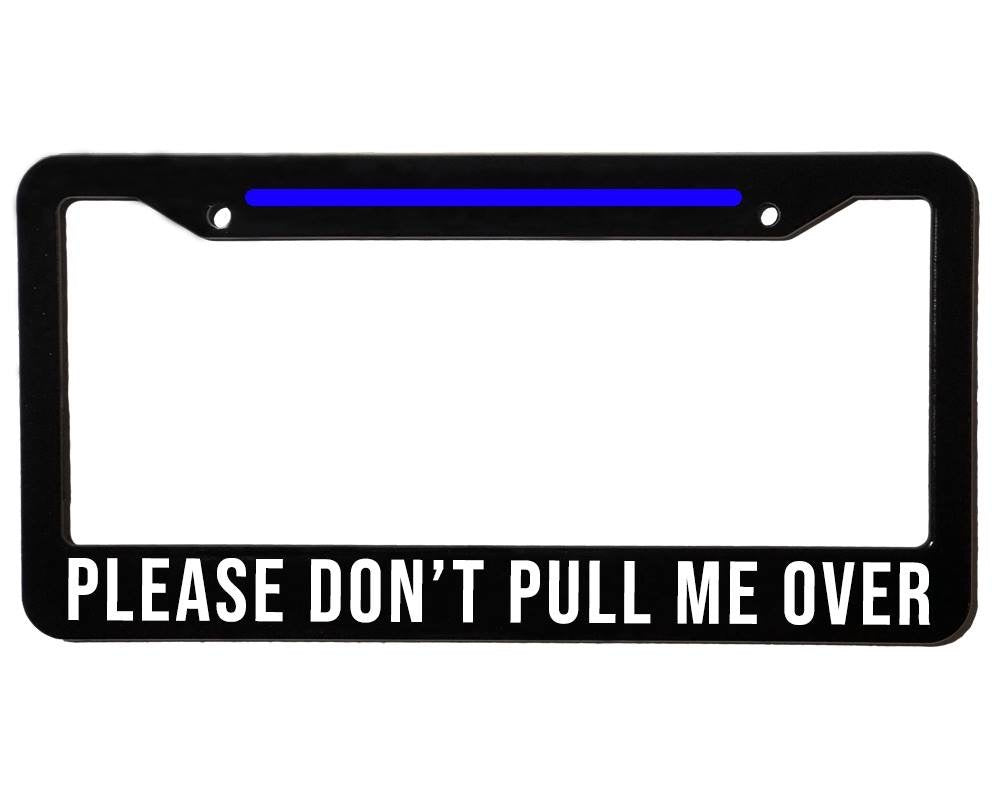 DON’T PULL ME OVER | Custom | License Plate Frame