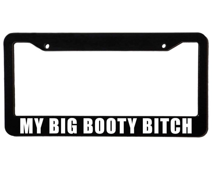 BIG BOOTY BITCH | Custom | License Plate Frame